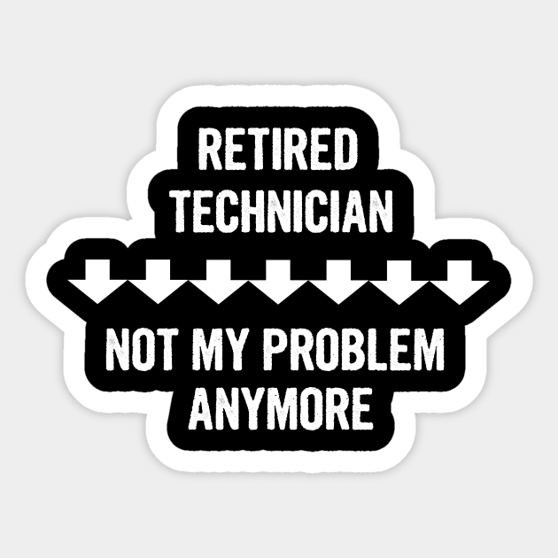 Retired Technician Not My Problem Anymore Gift Sticker by divawaddle